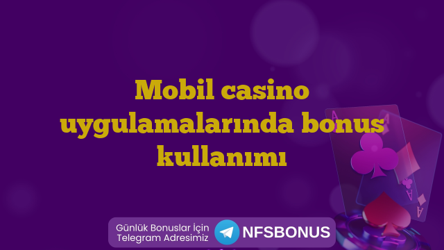 Mobil casino uygulamalarında bonus kullanımı